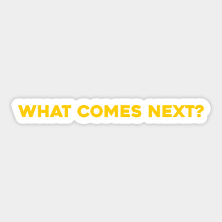 What Comes Next? Sticker